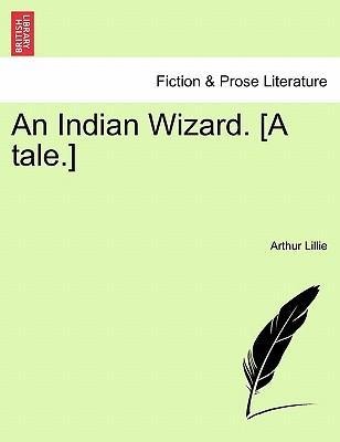 An Indian Wizard. [A tale.] als Taschenbuch von Arthur Lillie - 1241197601