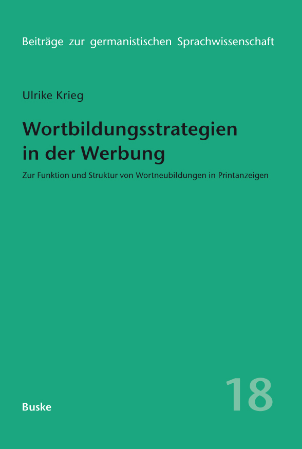 Wortbildungsstrategien in der Werbung: Zur Funktion und Struktur von Wortneubildungen in Printanzeigen (Beiträge zur germanistischen Sprachwissenschaft, Band 18)