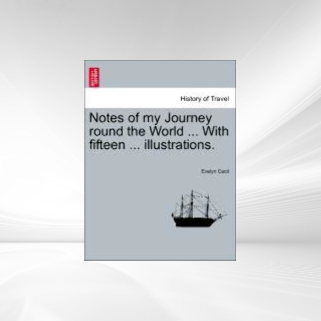 Notes of my Journey round the World ... With fifteen ... illustrations. als Taschenbuch von Evelyn Cecil - 124113927X