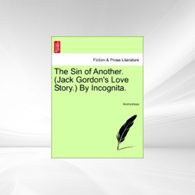 The Sin of Another. (Jack Gordon´s Love Story.) By Incognita. als Taschenbuch von Anonymous - 1241172196