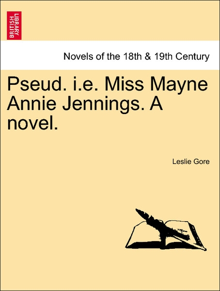 Pseud. i.e. Miss Mayne Annie Jennings. A novel. Vol. III. als Taschenbuch von Leslie Gore - 1241175616