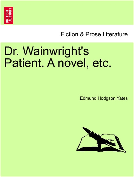 Dr. Wainwright´s Patient. A novel, etc. VOL. II. als Taschenbuch von Edmund Hodgson Yates - 1241178704