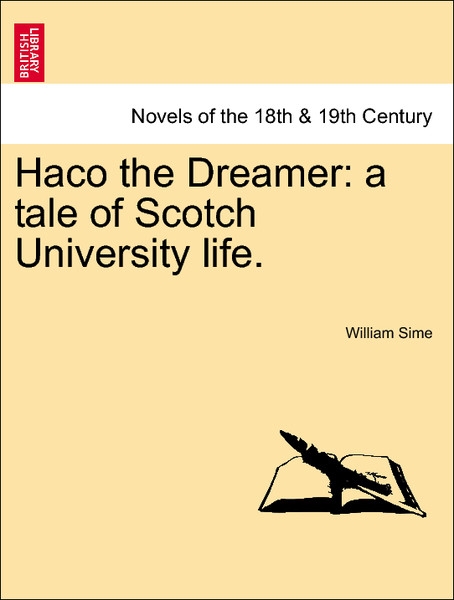 Haco the Dreamer: a tale of Scotch University life. Vol. I. als Taschenbuch von William Sime - 1241178925