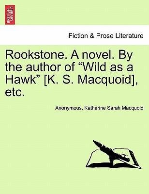 Rookstone. A novel. By the author of Wild as a Hawk [K. S. Macquoid], etc. Vol. III. als Taschenbuch von Anonymous, Katharine Sarah Macquoid - 1241181063