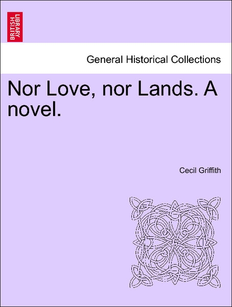 Nor Love, nor Lands. A novel. Vol. III. als Taschenbuch von Cecil Griffith - 1241183961