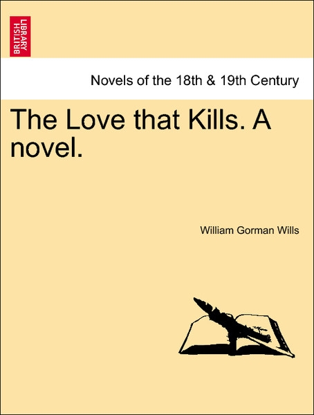 The Love that Kills. A novel. Vol. I. als Taschenbuch von William Gorman Wills - 1241185158