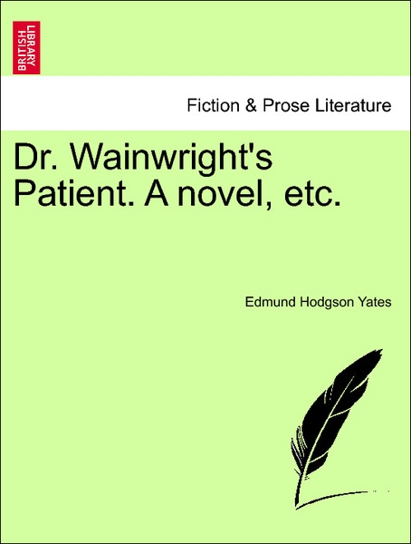 Dr. Wainwright´s Patient. A novel, etc. Vol. III. als Taschenbuch von Edmund Hodgson Yates - 1241185131