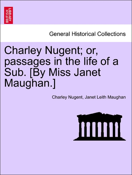 Charley Nugent; or, passages in the life of a Sub. [By Miss Janet Maughan.]Vol. III. als Taschenbuch von Charley Nugent, Janet Leith Maughan - 1241190356