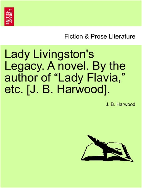 Lady Livingston´s Legacy. A novel. By the author of Lady Flavia, etc. [J. B. Harwood]. VOL. III. als Taschenbuch von J. B. Harwood - 1241193002