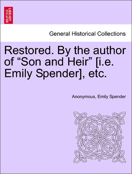 Restored. By the author of Son and Heir [i.e. Emily Spender], etc. VOL. III als Taschenbuch von Anonymous, Emily Spender - 1241194858