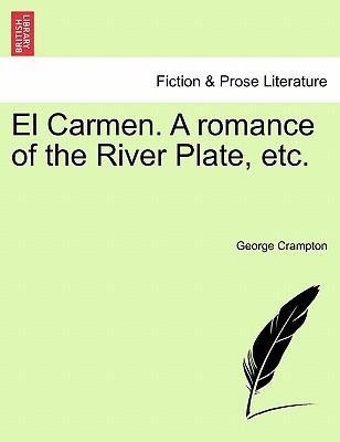 El Carmen. A romance of the River Plate, etc. als Taschenbuch von George Crampton - 1241194866