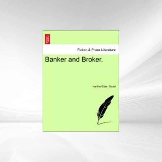 Banker and Broker. als Taschenbuch von Nat the Elder. Gould - 1241195544