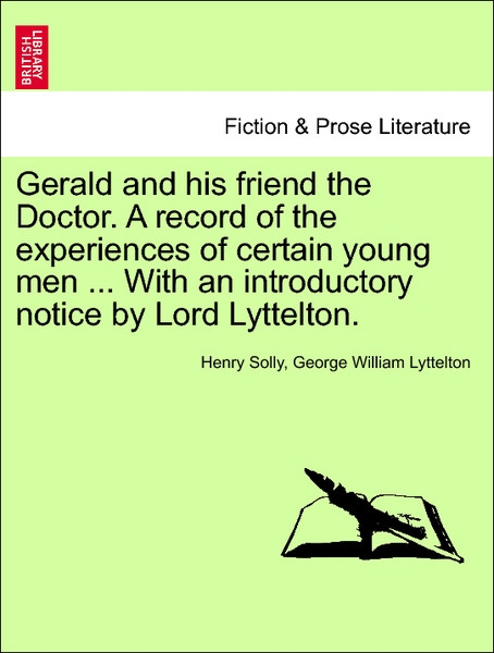 Gerald and his friend the Doctor. A record of the experiences of certain young men ... With an introductory notice by Lord Lyttelton. VOL. II. als... - 1241195757