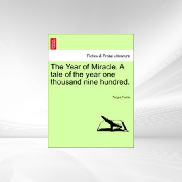 The Year of Miracle. A tale of the year one thousand nine hundred. als Taschenbuch von Fergus Hume - 1241198551