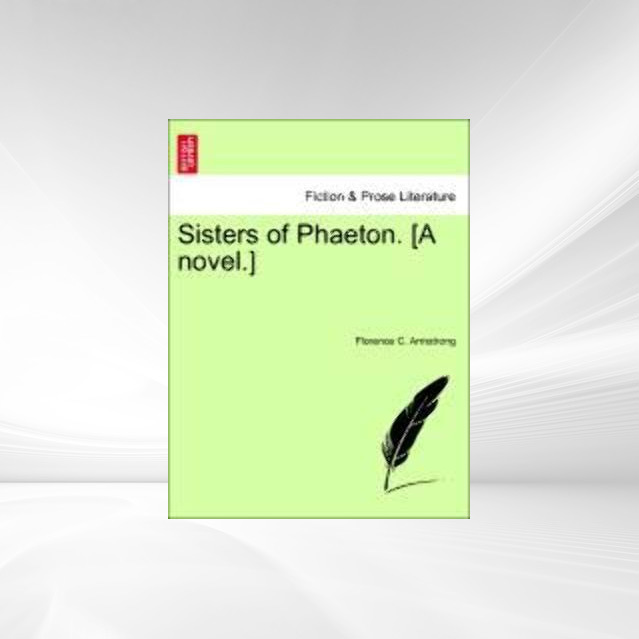 Sisters of Phaeton. [A novel.] als Taschenbuch von Florence C. Armstrong - 1241210020