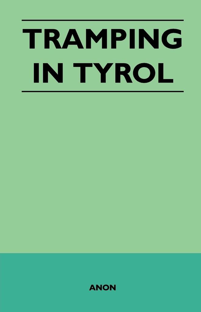 Tramping in Tyrol als Taschenbuch von Anon - 1446540588