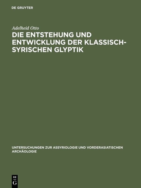Die Entstehung und Entwicklung der Klassisch-Syrischen Glyptik Adelheid Otto Author