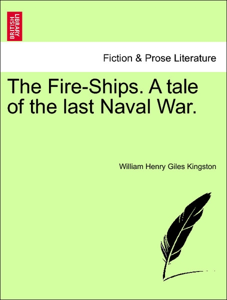 The Fire-Ships. A tale of the last Naval War, vol. I als Taschenbuch von William Henry Giles Kingston - 1241394814