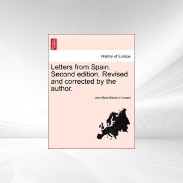 Letters from Spain. Second edition. Revised and corrected by the author. als Taschenbuch von José Maria Blanco y Crespo - 1241434344