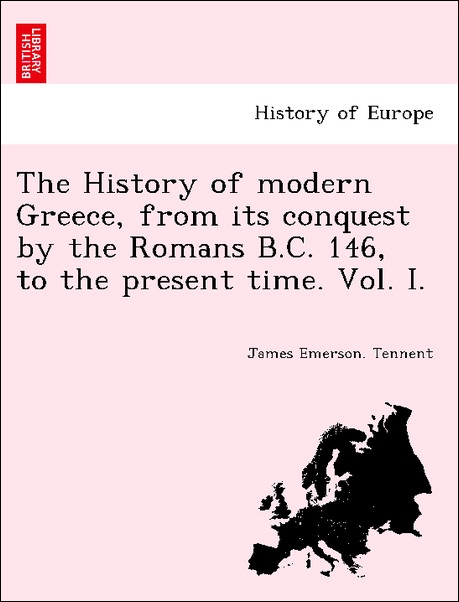 The History of modern Greece, from its conquest by the Romans B.C. 146, to the present time. Vol. I. als Taschenbuch von James Emerson. Tennent - 1241453225
