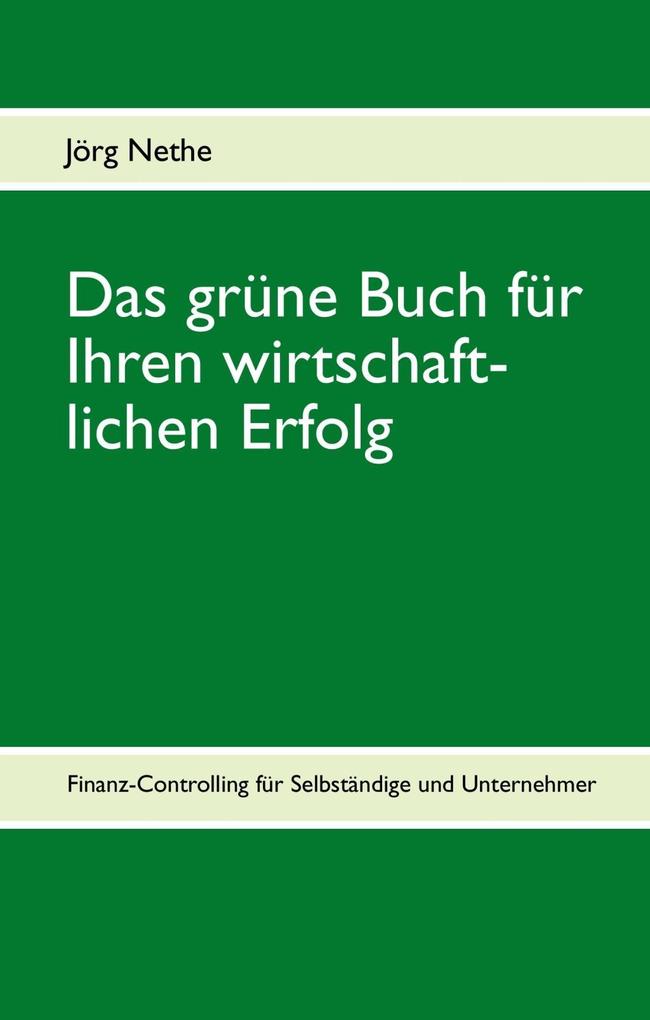 Das grüne Buch für Ihren wirtschaftlichen Erfolg als eBook Download von Jörg Nethe - Jörg Nethe