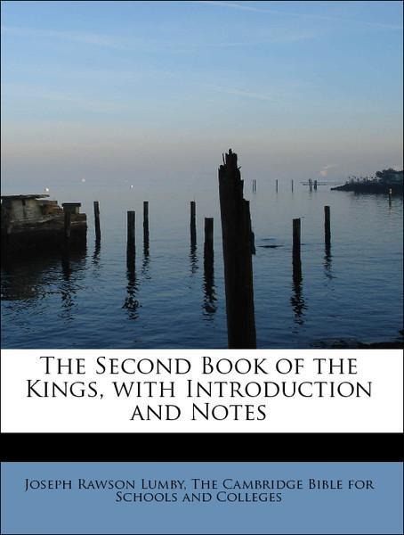 The Second Book of the Kings, with Introduction and Notes als Taschenbuch von Joseph Rawson Lumby, The Cambridge Bible for Schools and Colleges - 1116398028
