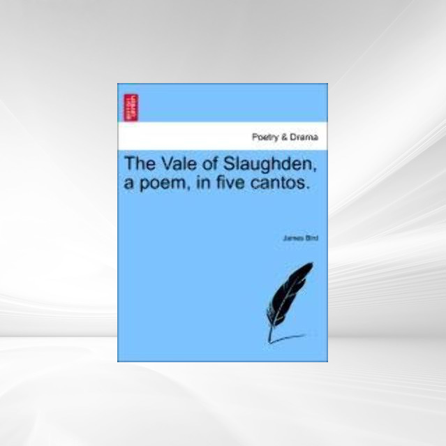 The Vale of Slaughden, a poem, in five cantos. als Taschenbuch von James Bird - 1241030200