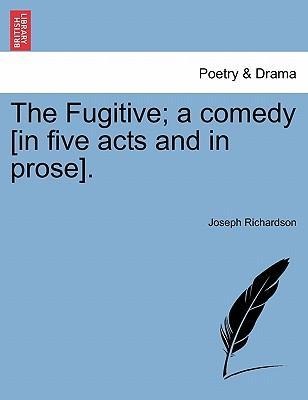 The Fugitive; a comedy [in five acts and in prose]. als Taschenbuch von Joseph Richardson - 1241030979