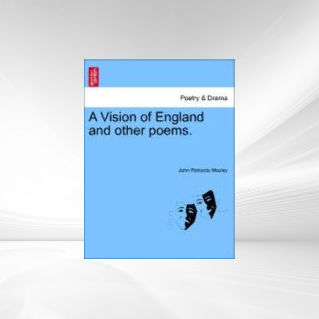 A Vision of England and other poems. als Taschenbuch von John Rickards Mozley - 1241051992