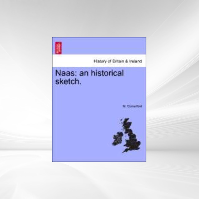 Naas: an historical sketch. als Taschenbuch von M. Comerford - 1241052352