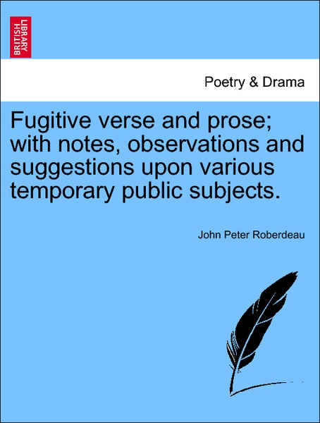 Fugitive verse and prose; with notes, observations and suggestions upon various temporary public subjects. als Taschenbuch von John Peter Roberdeau - 1241086877