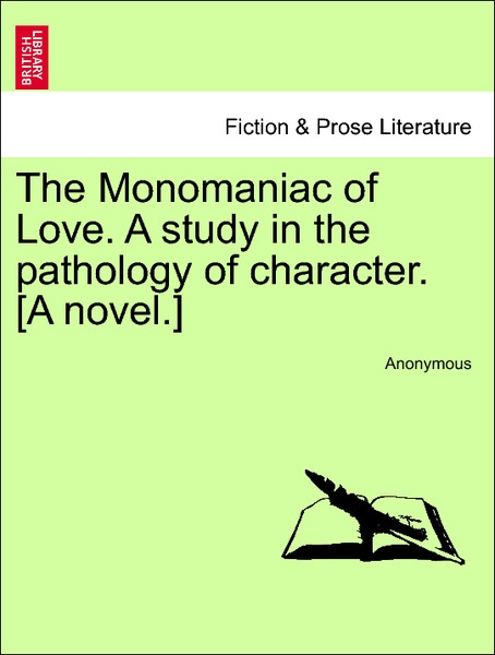 The Monomaniac of Love. A study in the pathology of character. [A novel.] Vol. II als Taschenbuch von Anonymous - 1241088446