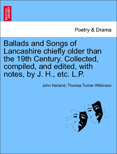 Ballads and Songs of Lancashire chiefly older than the 19th Century. Collected, compiled, and edited, with notes, by J. H., etc. L.P. Second Editi... - 1241118795