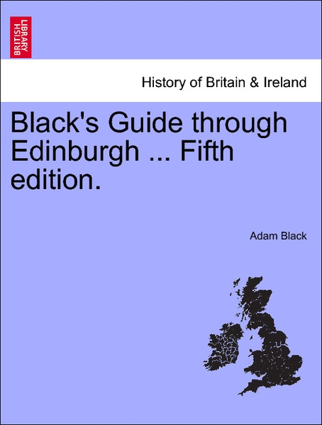 Black´s Guide through Edinburgh ... Tenth edition. als Taschenbuch von Adam Black - 1241317380