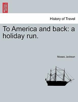 To America and back: a holiday run. als Taschenbuch von Moses Jackson - 1241334862