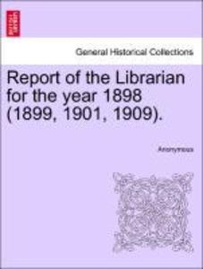 Report of the Librarian for the year 1898 (1899, 1901, 1909). als Taschenbuch von Anonymous - 124133966X