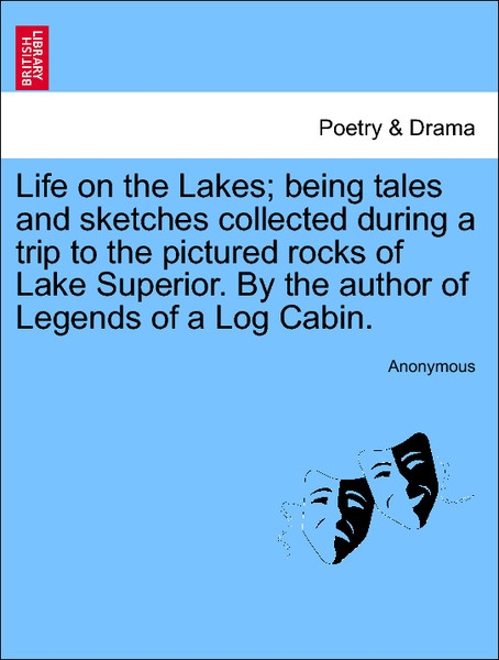 Life on the Lakes; being tales and sketches collected during a trip to the pictured rocks of Lake Superior. By the author of Legends of a Log Cabi... - 1241339856