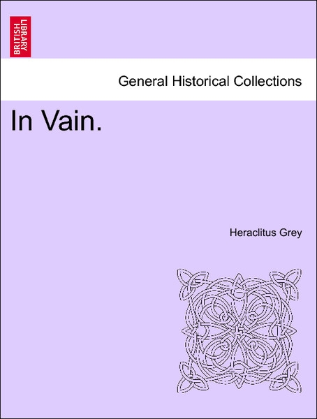In Vain. Vol. I. als Taschenbuch von Heraclitus Grey - 1241363145