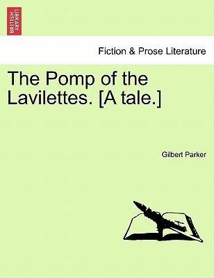 The Pomp of the Lavilettes. [A tale.] als Taschenbuch von Gilbert Parker - 1241363765