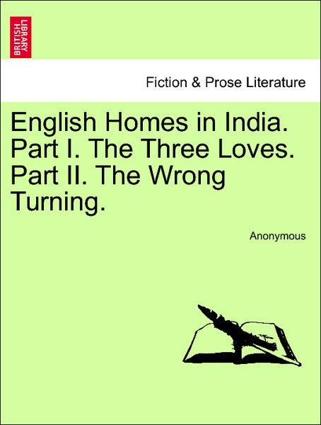 English Homes in India. Part I. The Three Loves. Part II. The Wrong Turning. Vol. I. als Taschenbuch von Anonymous - 1241376557