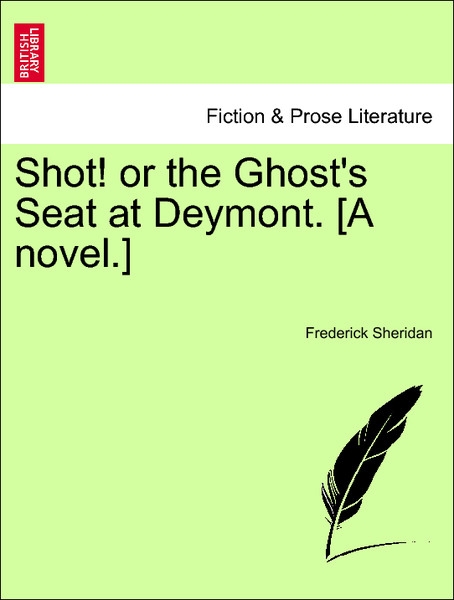 Shot! or the Ghost´s Seat at Deymont. [A novel.] Vol. II als Taschenbuch von Frederick Sheridan - 1241376611