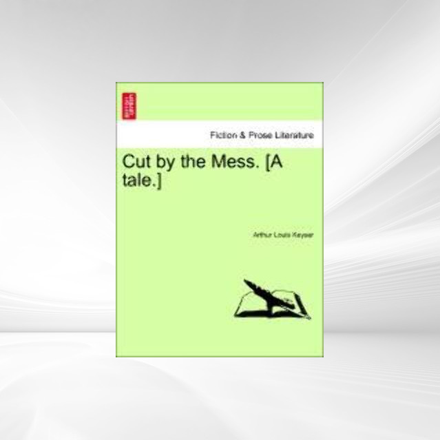 Cut by the Mess. [A tale.] als Taschenbuch von Arthur Louis Keyser - 1241381321