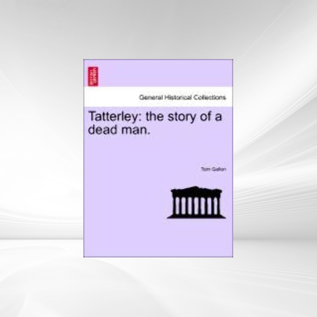 Tatterley: the story of a dead man. als Taschenbuch von Tom Gallon - 1241381860
