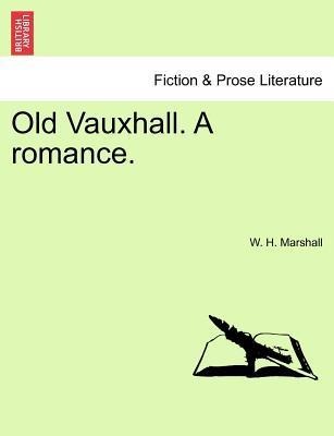 Old Vauxhall. A romance. Vol. II. als Taschenbuch von W. H. Marshall - 1241381836