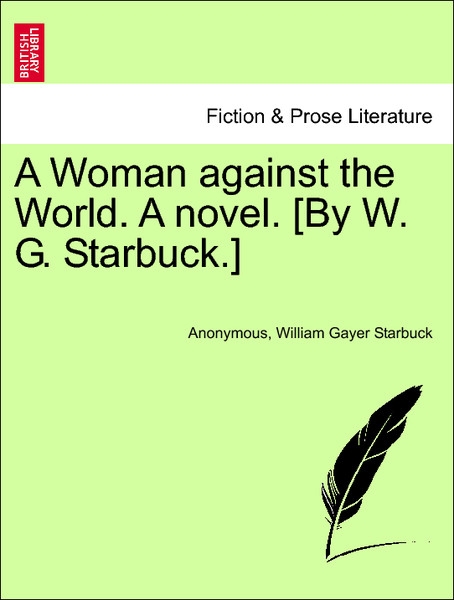 A Woman against the World. A novel. [By W. G. Starbuck.] VOL. III als Taschenbuch von Anonymous, William Gayer Starbuck - 1241389306