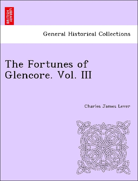 The Fortunes of Glencore. Vol. III als Taschenbuch von Charles James Lever - 1241389594