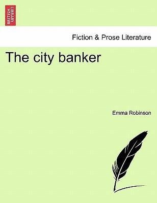 The city banker. VOL. III als Taschenbuch von Emma Robinson - 124139430X