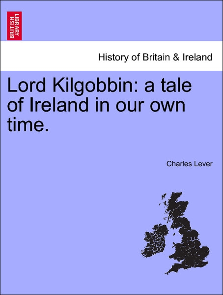 Lord Kilgobbin: a tale of Ireland in our own time. Vol. III. als Taschenbuch von Charles Lever - 1241398453