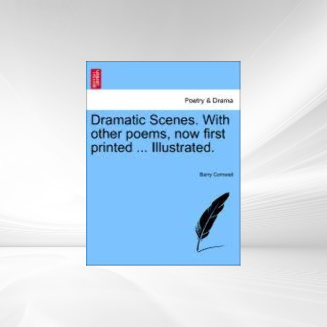 Dramatic Scenes. With other poems, now first printed ... Illustrated. als Taschenbuch von Barry Cornwall - 1241417911