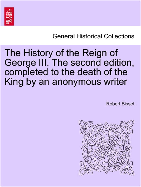 The History of the Reign of George III. The second edition, completed to the death of the King by an anonymous writer VOL.VI als Taschenbuch von R... - 1241418918